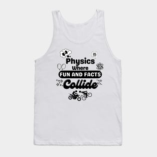 Physics where fun and facts collide | Physics Funny Saying | Educational puns Tank Top